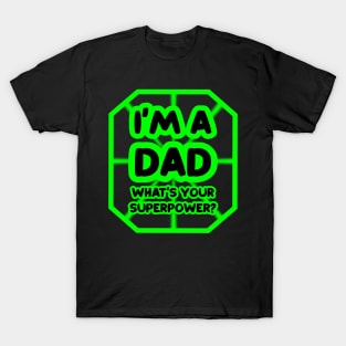 I'm a dad, what's your superpower? T-Shirt